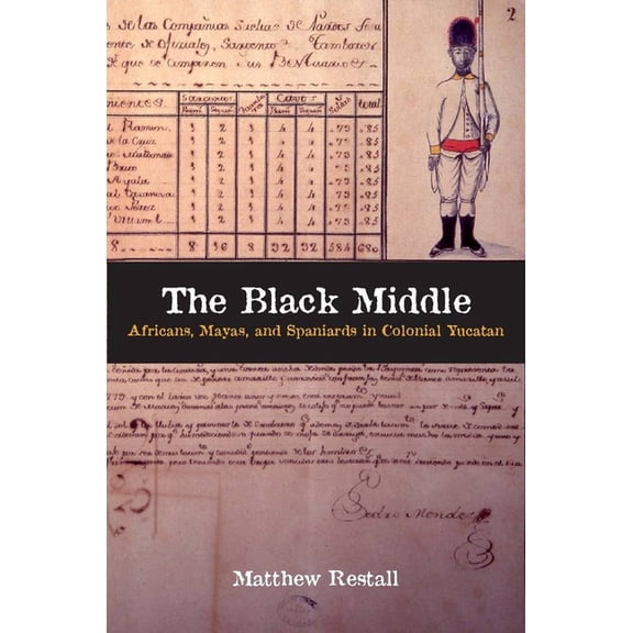 The Black Middle: Africans, Mayas, and Spaniards in Colonial Yucatan, (Paperback)