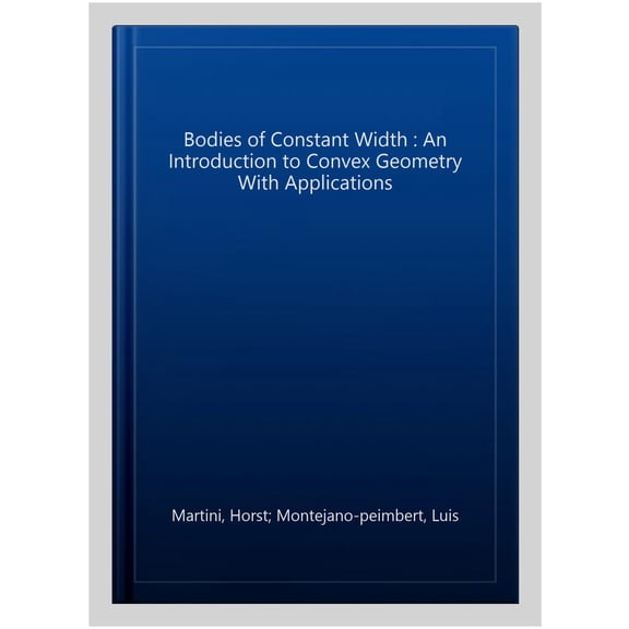 Pre-Owned Bodies of Constant Width: An Introduction to Convex Geometry with Applications, (Hardcover)