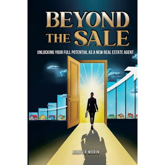 Beyond The Sale: Unlocking Your Full Potential As A New Real Estate Agent, (Paperback)