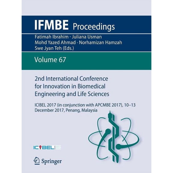 Ifmbe Proceedings 2nd International Conference for Innovation in Biomedical Engineering and Life Sciences: Icibel 2017 (in Conjunction wit, Book 67, (Paperback)