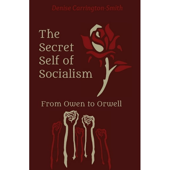 The Secret Self of Socialism: From Owen to Orwell, (Paperback)