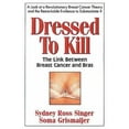 thumbnail image 1 of Pre-Owned Dressed to Kill: The Link Between Breast Cancer and Bras (Paperback) 0895296640 9780895296641, 1 of 1