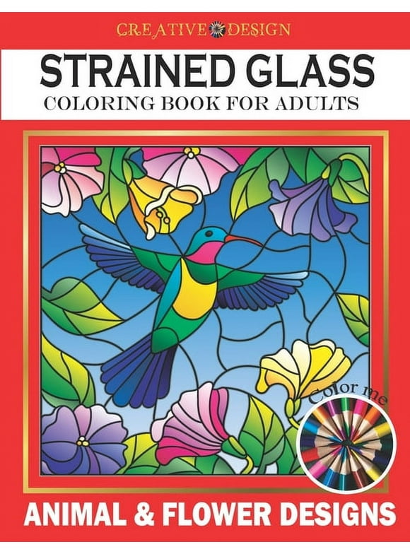 Creative Design Stained Glass Coloring Book for Adults: Animal & flower designs, Stress Relieving Designs, color me!