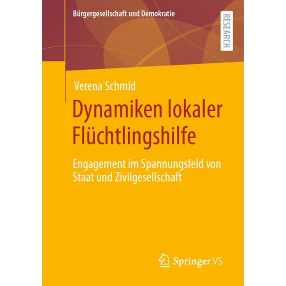 Bürgergesellschaft Und Demokratie Dynamiken Lokaler Flüchtlingshilfe: Engagement Im Spannungsfeld Von Staat Und Zivilgesellschaft, (Paperback)