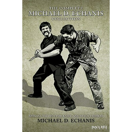 The Complete Michael D. Echanis Collection : Special Tactics for Knife and Stick