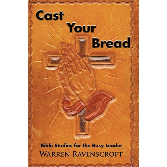 Cast Your Bread: Bible Studies for the Busy Leader (Paperback)