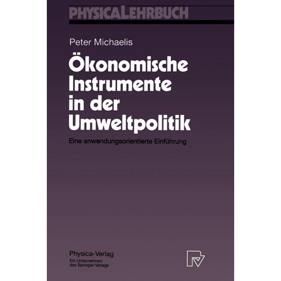 Physica-Lehrbuch Ãkonomische Instrumente in Der Umweltpolitik: Eine Anwendungsorientierte Einführung, (Paperback)