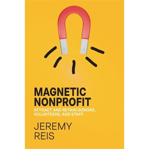Pre-Owned Magnetic Nonprofit: Attract and Retain Donors, Volunteers, and Staff