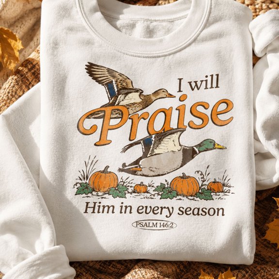 Christian Day Shirt, I Will Praise Him in Every Season Duck Sweatshirt, Psalm 146:2 Faith Hoodie, Christian Gift for Women and Men