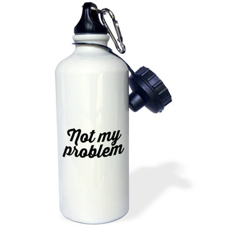 

3dRose NOT MY PROBLEM - Straw Water Bottle 21-ounce