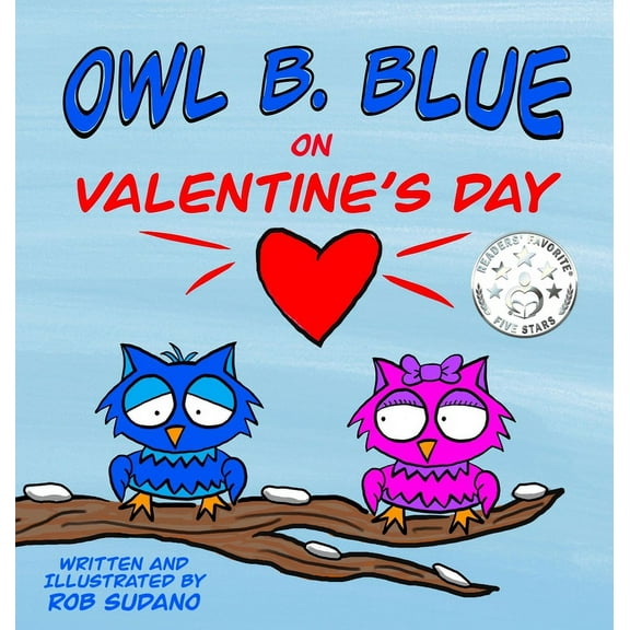 Owl B. Blue on Valentine's Day: A children's book about a little owl WHOOO is looking for friendship and love on Valenti, (Hardcover)