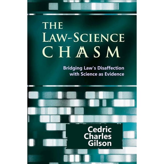 The Law-Science Chasm: Bridging Law's Disaffection with Science as Evidence, (Paperback)