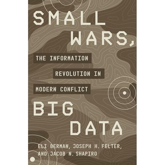 Pre-Owned Small Wars, Big Data: The Information Revolution in Modern Conflict (Hardcover) 0691177074 9780691177076