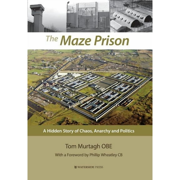 The Maze Prison: A Hidden Story of Chaos, Anarchy and Politics, (Hardcover)