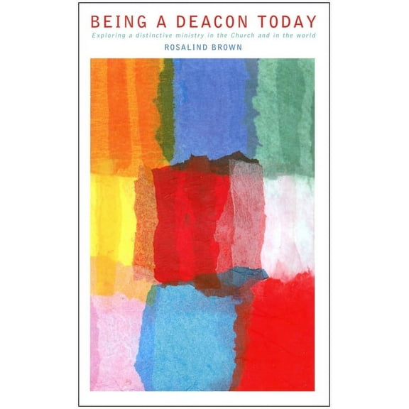 Being a Deacon Today: Exploring a Distinctive Ministry in the Church and in the World, (Paperback)