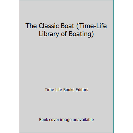The Classic Boat (Time-Life Library of Boating) [Paperback - Used]