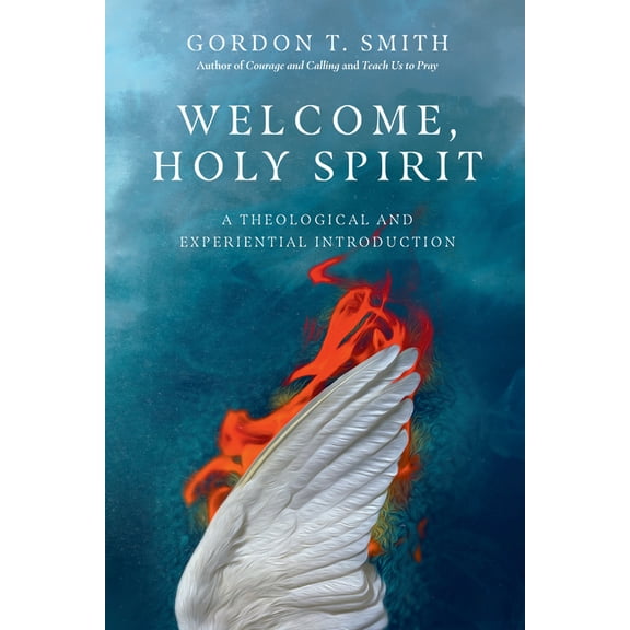 Welcome, Holy Spirit: A Theological and Experiential Introduction, (Paperback)