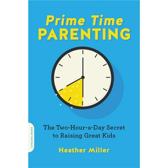 Pre-Owned Prime-Time Parenting: The Two-Hour-A-Day Secret to Raising Great Kids (Paperback) 0738284610 9780738284613