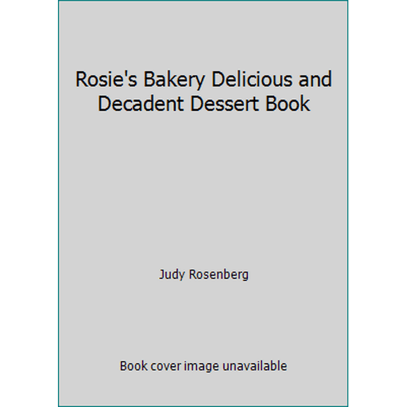 Pre-Owned Rosie's Bakery Delicious and Decadent Dessert Book (Hardcover) 0761128107 9780761128106