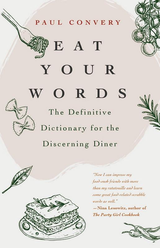 Eat Your Words The Definitive Dictionary for the Discerning Diner (for