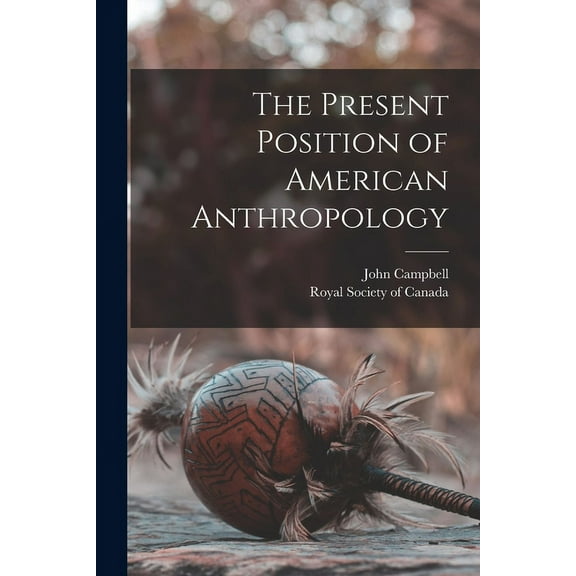 The Present Position of American Anthropology [microform] (Paperback)