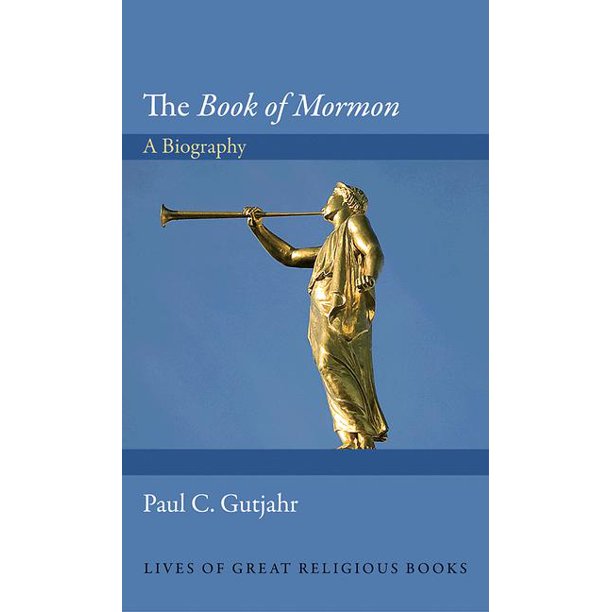 Lives of Great Religious Books The Book of Mormon A Biography