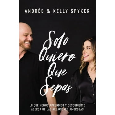 Solo Quiero Que Sepas: Lo Que Hemos Aprendido Y Descubierto Acerca de Las Relaciones Amorosas, (Paperback)