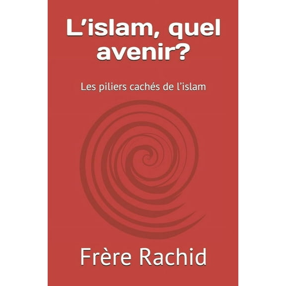 L'islam, quel avenir?: Les piliers cachés de l'islam (Paperback)