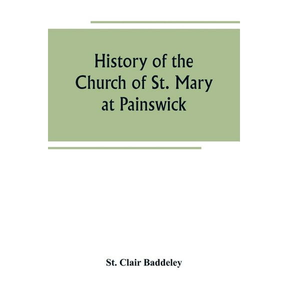 History of the Church of St. Mary at Painswick, (Paperback)