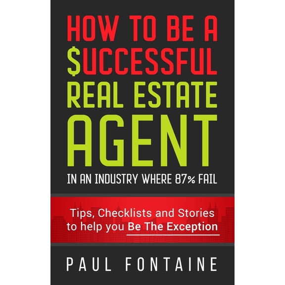 How to Be a Successful Real Estate Agent: In an Industry Where 87% Fail, (Paperback)