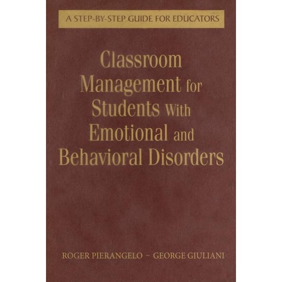 Classroom Management for Students with Emotional and Behavioral Disorders: A Step-By-Step Guide for Educators, (Hardcover)