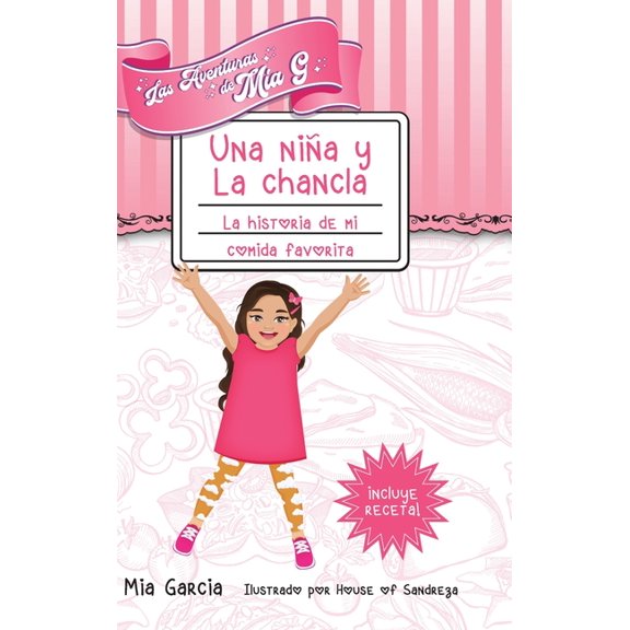 Las Aventuras de Mia G - Una Niña y La Chancla: La Historia de Mi Comida Favorita, (Hardcover)