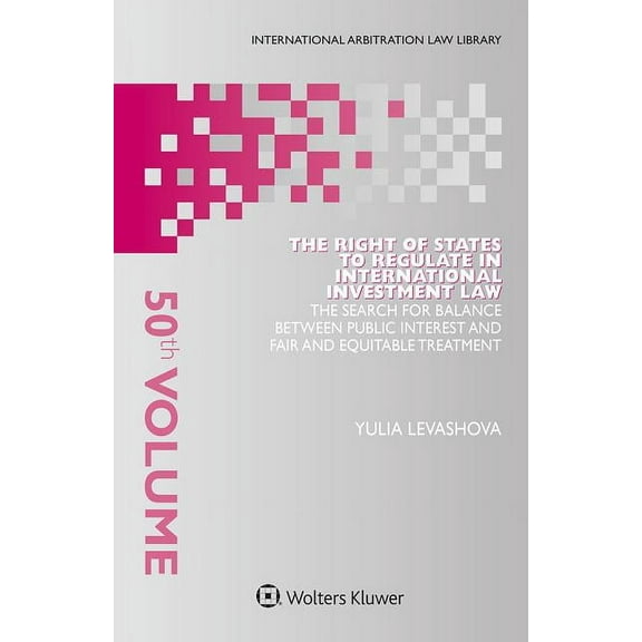 The Right of States to Regulate in International Investment Law: The Search for Balance Between Public Interest and Fair, (Hardcover)