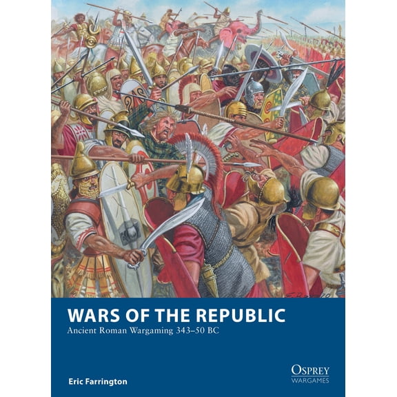 Osprey Wargames: Wars of the Republic : Ancient Roman Wargaming 343–50 BC (Paperback)