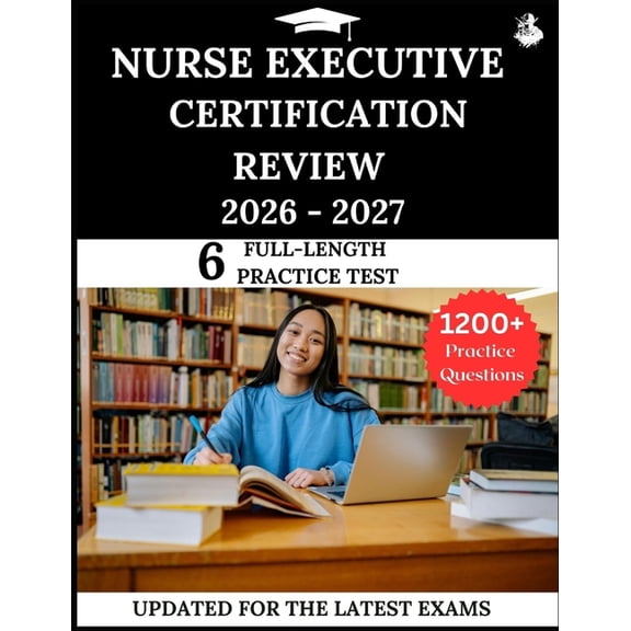 Nurse Executive Certification Review 2026-2027: Your All-in-One Prep to Success with Practice Questions, Detailed Explan, (Paperback)