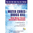 thumbnail image 1 of Pre-Owned Water Cures: Drugs Kill: How Water Cured Incurable Diseases (Paperback) 0970245815 9780970245816, 1 of 1