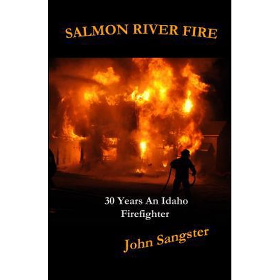 Pre-Owned Salmon River Fire: 30 Years An Idaho Firefighter (Paperback) 0615830269 9780615830261
