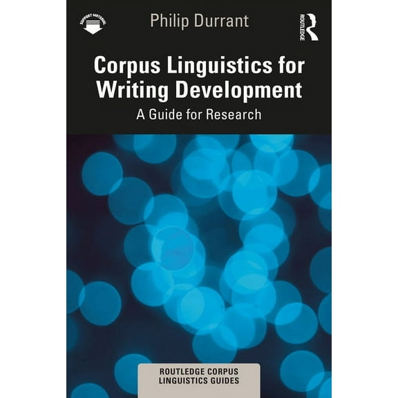 Routledge Corpus Linguistics Guides Corpus Linguistics for Writing Development: A Guide for Research, (Paperback)