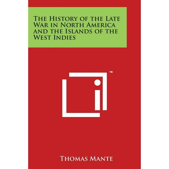 The History of the Late War in North America and the Islands of the West Indies (Paperback)