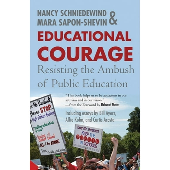 Pre-Owned Educational Courage: Resisting the Ambush of Public Education (Paperback 9780807032954) by Mara Sapon-Shevin, Nancy Schniedewind