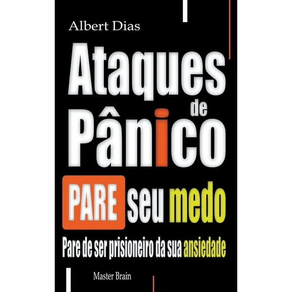Ataques de pÃ¢nico Pare seu medo, (Paperback)