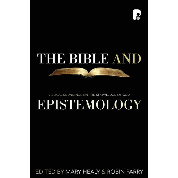 The Bible and Epistemology: Biblical Soundings on the Knowledge of God, (Paperback)