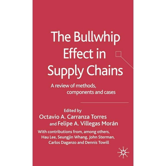 The Bullwhip Effect in Supply Chains: A Review of Methods, Components and Cases, (Hardcover)