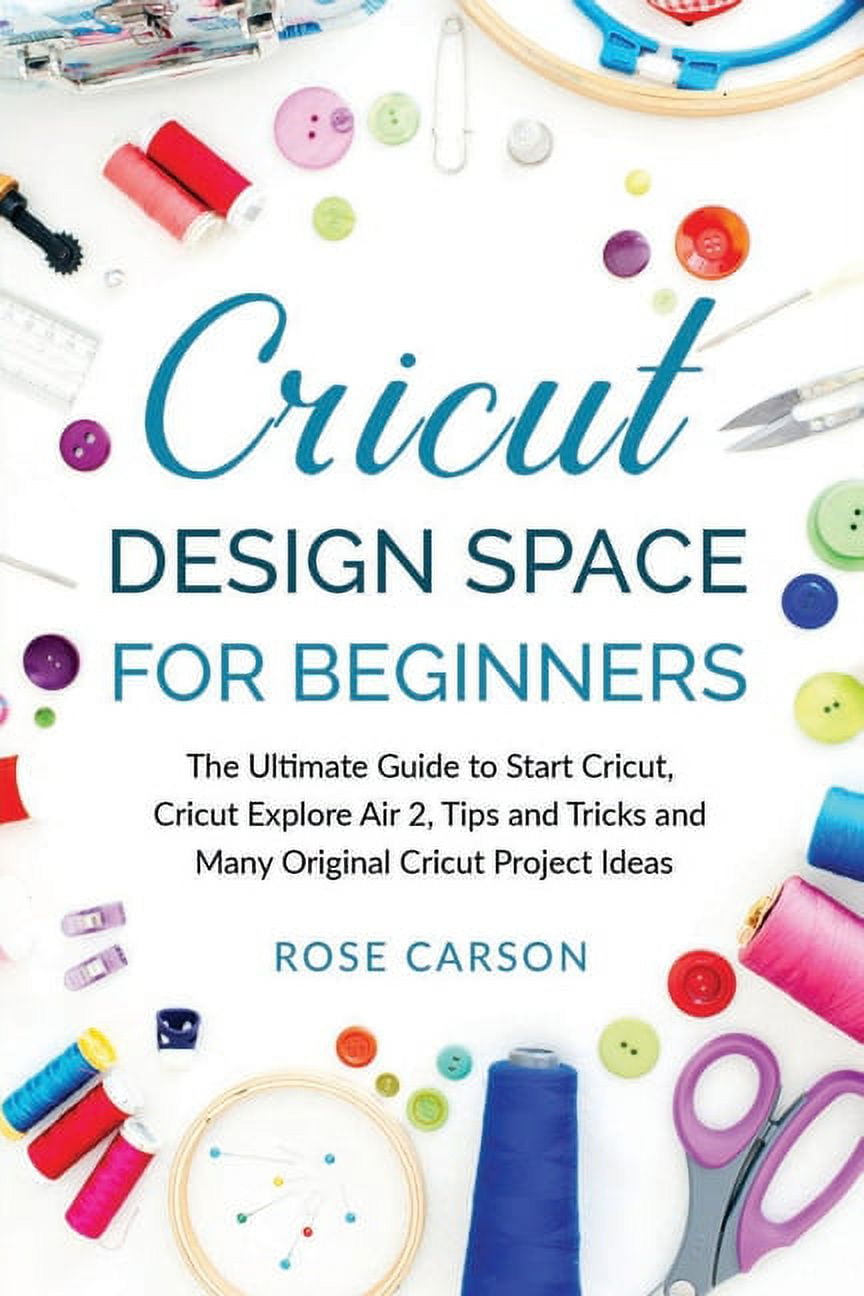 Cricut Explore Air 2: The Ultimate Complete Practical DIY Guide To