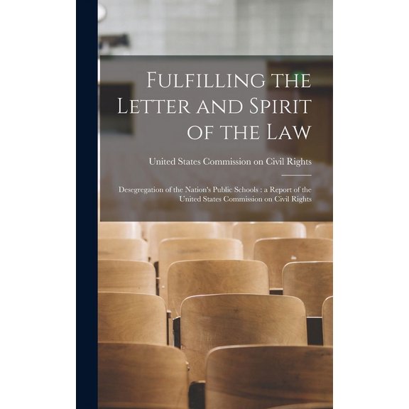 Fulfilling the Letter and Spirit of the Law: Desegregation of the Nation's Public Schools: a Report of the United States Commission on Civil Rights (Hardcover)
