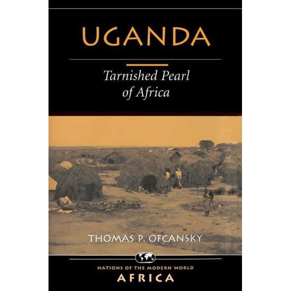 Nations of the Modern World: Africa Uganda: Tarnished Pearl Of Africa, (Paperback)