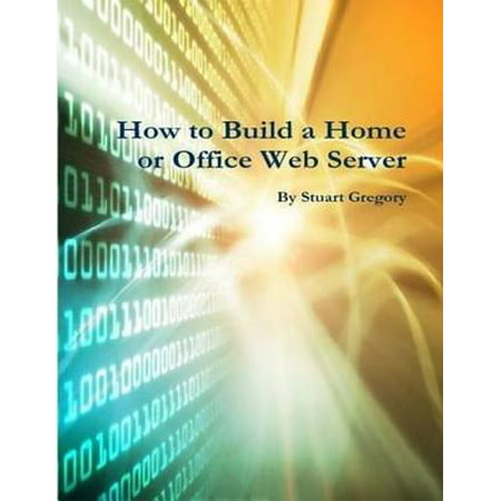 How to Build a Home or Office Web Server - eBook