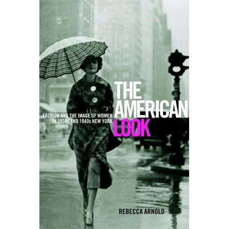 The American Look: Fashion, Sportswear and the Image of Women in 1930s and 1940s New York, (Paperback)
