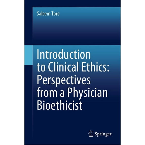 Introduction to Clinical Ethics: Perspectives from a Physician Bioethicist, (Hardcover)
