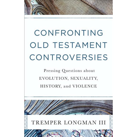 Confronting Old Testament Controversies: Pressing Questions about Evolution, Sexuality, History, and Violence, (Paperback)